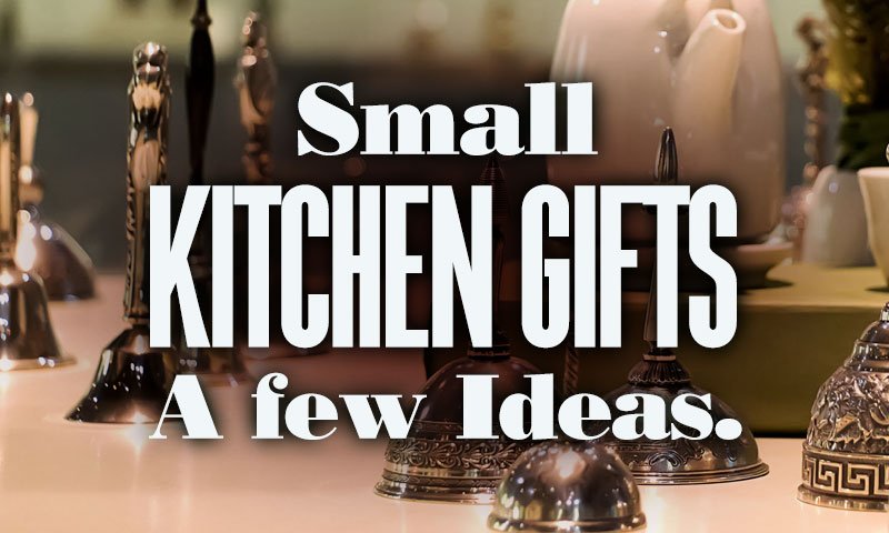 Small Kitchen Gifts – A Few Ideas - Gadgets for the Kitchen